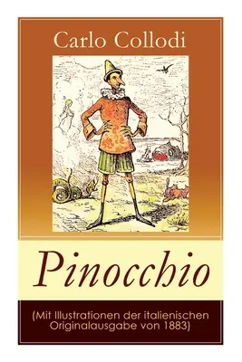 Pinokio (z ilustracjami z oryginalnego włoskiego wydania z 1883 roku): The Adventures of Pinocchio (Das hlzerne Bengele) - Uwielbiana bajka dla dzieci. - Pinocchio (Mit Illustrationen der italienischen Originalausgabe von 1883): Die Abenteuer des Pinocchio (Das hlzerne Bengele) - Der beliebte Kinderkla