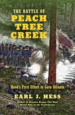 Bitwa nad Peach Tree Creek: pierwszy wysiłek Hooda na rzecz ocalenia Atlanty - The Battle of Peach Tree Creek: Hood's First Effort to Save Atlanta