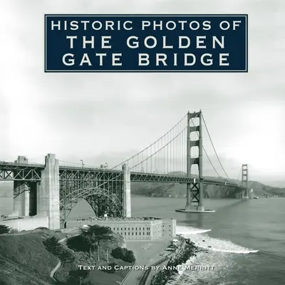 Historyczne zdjęcia mostu Golden Gate - Historic Photos of the Golden Gate Bridge