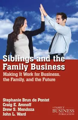 Rodzeństwo i firma rodzinna: Rodzeństwo a firma rodzinna: jak sprawić, by biznes, rodzina i przyszłość działały sprawnie - Siblings and the Family Business: Making It Work for Business, the Family, and the Future