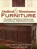 Średniowieczne i renesansowe meble: Plany i instrukcje dotyczące historycznych reprodukcji - Medieval & Renaissance Furniture: Plans & Instructions for Historical Reproductions