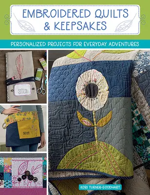 Haftowane kołdry i pamiątki: Spersonalizowane projekty na codzienne przygody - Embroidered Quilts & Keepsakes: Personalized Projects for Everyday Adventures