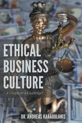 Etyczna kultura biznesu: Utopia czy wyzwanie? - Ethical Business Culture: A Utopia or a Challenge?