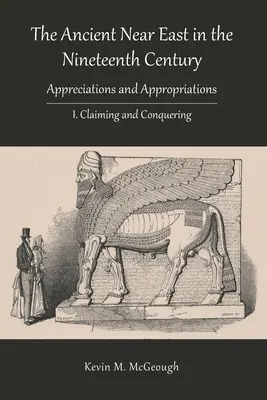 Starożytny Bliski Wschód w XIX wieku: I. Zdobywanie i podbijanie - The Ancient Near East in the Nineteenth Century: I. Claiming and Conquering