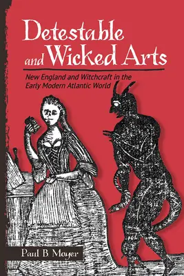 Obrzydliwe i niegodziwe sztuki: Nowa Anglia i czary we wczesnym nowożytnym świecie atlantyckim - Detestable and Wicked Arts: New England and Witchcraft in the Early Modern Atlantic World