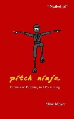 Pitch Ninja: Przekonujące prezentacje i prezentacje - Pitch Ninja: Persuasive Pitching and Presenting