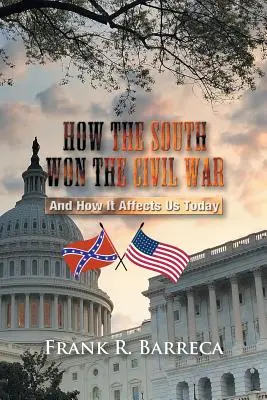 Jak Południe wygrało wojnę secesyjną: i jak to wpływa na nas dzisiaj - How the South Won the Civil War: And How It Affects Us Today