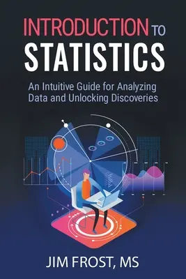 Wprowadzenie do statystyki: Intuicyjny przewodnik po analizie danych i odkrywaniu tajemnic - Introduction to Statistics: An Intuitive Guide for Analyzing Data and Unlocking Discoveries