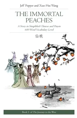 Nieśmiertelne brzoskwinie: Opowieść w języku chińskim uproszczonym i Pinyin, poziom słownictwa 600 słów - The Immortal Peaches: A Story in Simplified Chinese and Pinyin, 600 Word Vocabulary Level