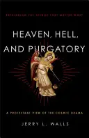 Niebo, piekło i czyściec: Przemyślenie rzeczy, które mają największe znaczenie - Heaven, Hell, and Purgatory: Rethinking the Things That Matter Most