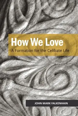 Jak kochamy: Formacja do życia w celibacie - How We Love: A Formation for the Celibate Life