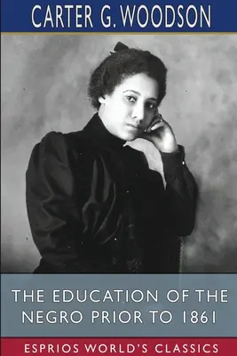 Edukacja Murzynów przed 1861 rokiem (Esprios Classics) - The Education of the Negro Prior to 1861 (Esprios Classics)