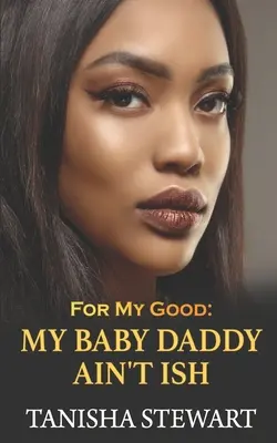 Dla mojego dobra: My Baby Daddy Ain't Ish - For My Good: My Baby Daddy Ain't Ish