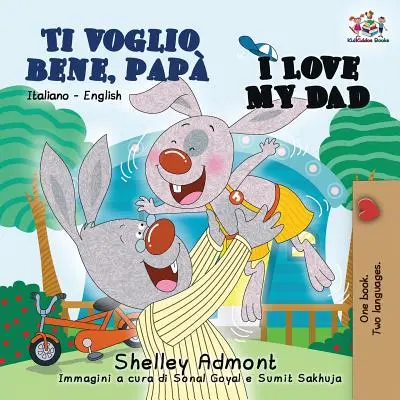 Ti voglio bene, pap I Love My Dad: Włosko-angielska dwujęzyczna książka dla dzieci - Ti voglio bene, pap I Love My Dad: Italian English Bilingual Book for Kids