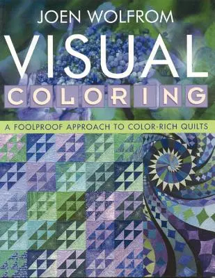 Visual Coloring: A Foolproof Approach to Color-Rich Quilts - Wydanie do druku na żądanie - Visual Coloring: A Foolproof Approach to Color-Rich Quilts- Print on Demand Edition