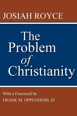 Problem chrześcijaństwa: Z nowym wprowadzeniem Franka M. Oppenheima - The Problem of Christianity: With a New Introduction by Frank M. Oppenheim