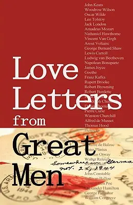 Listy miłosne od wielkich ludzi: Jak Vincent Van Gogh, Mark Twain, Lewis Carroll i wielu innych - Love Letters from Great Men: Like Vincent Van Gogh, Mark Twain, Lewis Carroll, and Many More