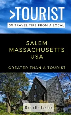 Greater Than a Tourist - Salem Massachusetts USA: 50 porad podróżniczych od lokalnych mieszkańców - Greater Than a Tourist- Salem Massachusetts USA: 50 Travel Tips from a Local