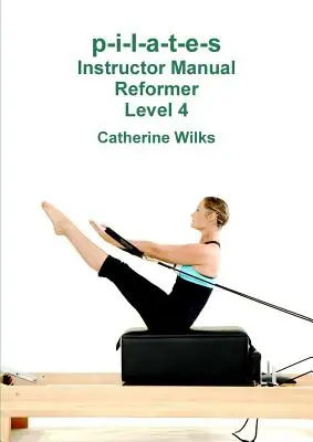 p-i-l-a-t-e-s Podręcznik instruktora Reformer Poziom 4 - p-i-l-a-t-e-s Instructor Manual Reformer Level 4