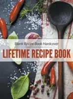 Pusta książka kucharska w twardej oprawie: Książka z przepisami na całe życie - Blank Recipe Book Hardcover: Lifetime Recipe Book