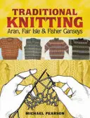 Michael Pearson's Traditional Knitting: Aran, Fair Isle i Fisher Ganseys, nowe i rozszerzone wydanie - Michael Pearson's Traditional Knitting: Aran, Fair Isle and Fisher Ganseys, New & Expanded Edition