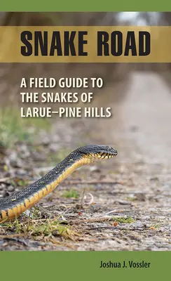 Snake Road: Przewodnik terenowy po wężach Larue-Pine Hills - Snake Road: A Field Guide to the Snakes of Larue-Pine Hills