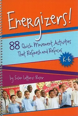 Energizers!, K-6: 88 szybkich ćwiczeń ruchowych, które odświeżają i skupiają uwagę - Energizers!, K-6: 88 Quick Movement Activities That Refresh and Refocus