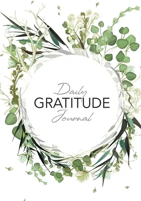 Codzienny dziennik wdzięczności: (Wieniec z zielonych liści) 52-tygodniowy przewodnik po wdzięczności - Daily Gratitude Journal: (Green Leaves Wreath) A 52-Week Guide to Becoming Grateful