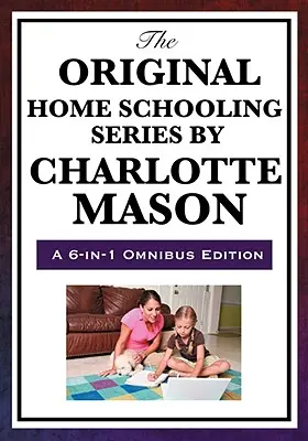 Oryginalna seria edukacji domowej Charlotte Mason - The Original Home Schooling Series by Charlotte Mason