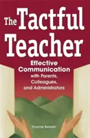 Taktowny nauczyciel: Skuteczna komunikacja z rodzicami, współpracownikami i administratorami - The Tactful Teacher: Effective Communication with Parents, Colleagues, and Administrators