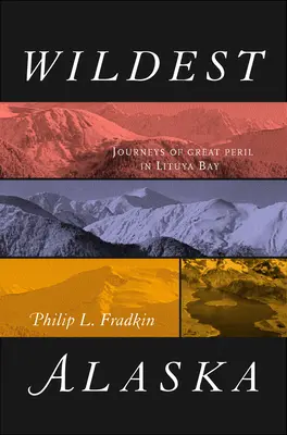 Najdziksza Alaska: Podróże wielkiego niebezpieczeństwa w zatoce Lituya - Wildest Alaska: Journeys of Great Peril in Lituya Bay