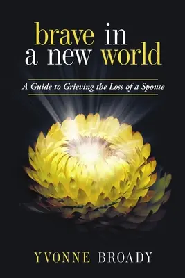 Odważni w nowym świecie: Przewodnik po żałobie - Brave in a New World: A Guide to Grieving