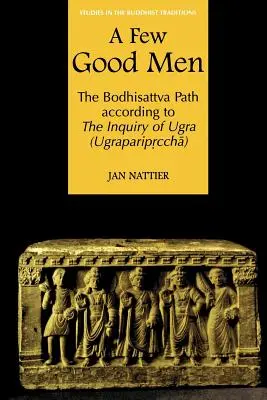 A Few Good Men: Ścieżka Bodhisattwy według dociekań Ugra (Ugraparipṛcchā) - A Few Good Men: The Bodhisattva Path According to the Inquiry of Ugra (Ugraparipṛcchā)