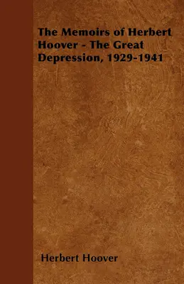 Wspomnienia Herberta Hoovera - Wielki Kryzys, 1929-1941 - The Memoirs of Herbert Hoover - The Great Depression, 1929-1941