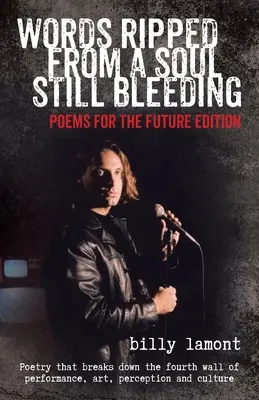 Słowa wyrwane z wciąż krwawiącej duszy: Wiersze dla przyszłości - Words Ripped From a Soul Still Bleeding: Poems for the Future Edition