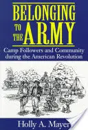 Przynależność do armii: Zwolennik obozu i społeczność podczas rewolucji amerykańskiej - Belonging to the Army: Camp Follower and Community During the American Revolution