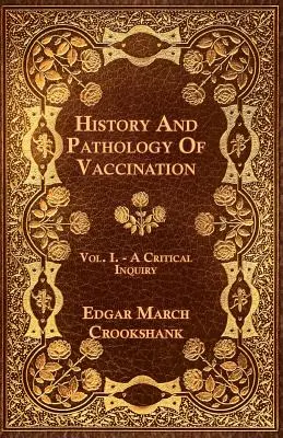 Historia i patologia szczepień - tom I - krytyczne spojrzenie - History And Pathology Of Vaccination - Vol. I. - A Critical Inquiry