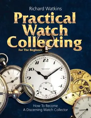 Praktyczne kolekcjonowanie zegarków dla początkujących - Practical Watch Collecting for the Beginner