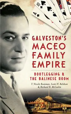 Imperium rodziny Maceo w Galveston: Bootlegging i balijski pokój - Galveston's Maceo Family Empire: Bootlegging and the Balinese Room