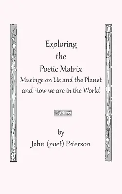 Odkrywanie poetyckiej matrycy (Peterson John (Poeta)) - Exploring the Poetic Matrix (Peterson John (Poet))