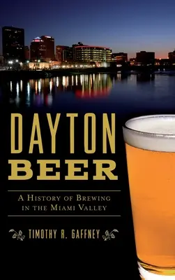 Piwo w Dayton: Historia browarnictwa w dolinie Miami - Dayton Beer: A History of Brewing in the Miami Valley