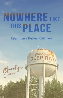 Nigdzie nie ma takiego miejsca: Opowieści z nuklearnego dzieciństwa - Nowhere like This Place: Tales from a Nuclear Childhood