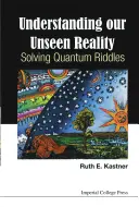 Zrozumieć naszą niewidzialną rzeczywistość: Rozwiązywanie zagadek kwantowych - Understanding Our Unseen Reality: Solving Quantum Riddles