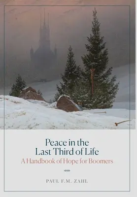 Pokój w ostatniej jednej trzeciej życia: Podręcznik nadziei dla pokolenia wyżu demograficznego - Peace in the Last Third of Life: A Handbook of Hope for Boomers