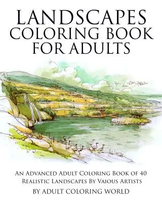 Landscapes Coloring Book for Adults: Zaawansowana kolorowanka dla dorosłych z 40 realistycznymi krajobrazami autorstwa różnych artystów - Landscapes Coloring Book for Adults: An Advanced Adult Coloring Book of 40 Realistic Landscapes by various artists