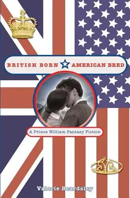 Urodzony w Wielkiej Brytanii, wychowany w Ameryce: Książę William: Fantasy Fiction - British Born, American Bred: A Prince William Fantasy Fiction