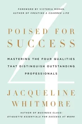 Gotowi na sukces: Opanowanie czterech cech wyróżniających wybitnych profesjonalistów - Poised for Success: Mastering the Four Qualities That Distinguish Outstanding Professionals