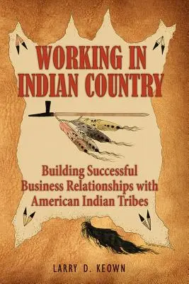 Praca w kraju Indian: Budowanie udanych relacji biznesowych z plemionami Indian amerykańskich - Working in Indian Country: Building Successful Business Relationships with American Indian Tribes