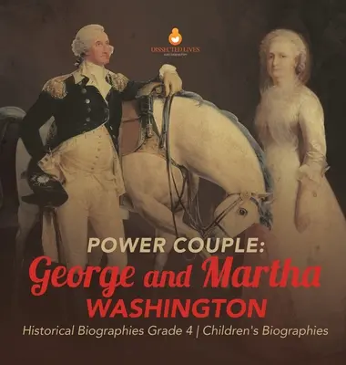 Para władzy: George i Martha Washington - Biografie historyczne Klasa 4 - Biografie dla dzieci - Power Couple: George and Martha Washington - Historical Biographies Grade 4 - Children's Biographies