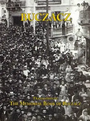 Tłumaczenie Księgi Pamięci Gminy Żydowskiej w Buczaczu (Galicja) - Translation of the Memorial (Yizkor) Book of the Jewish Community of Buczacz, Galicia